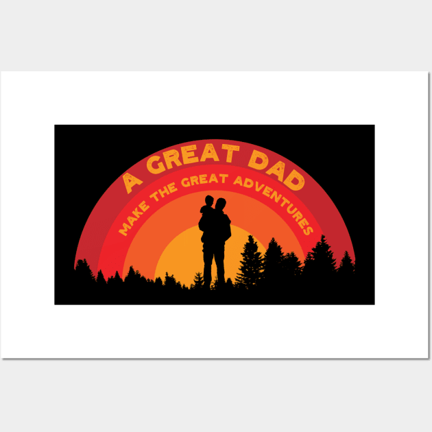 Fathers' Day a great dad make the great adventures Wall Art by PincGeneral